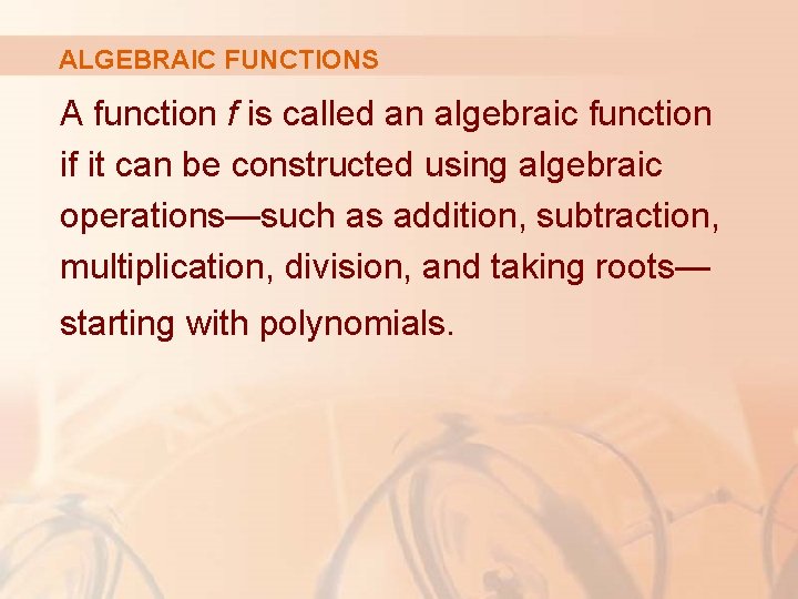 ALGEBRAIC FUNCTIONS A function f is called an algebraic function if it can be