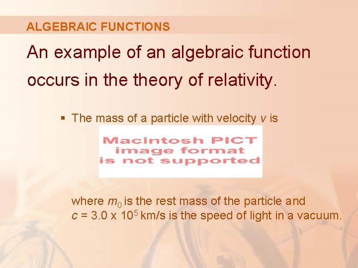 ALGEBRAIC FUNCTIONS An example of an algebraic function occurs in theory of relativity. §