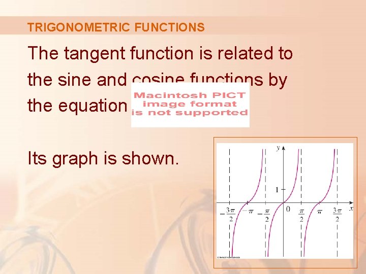TRIGONOMETRIC FUNCTIONS The tangent function is related to the sine and cosine functions by