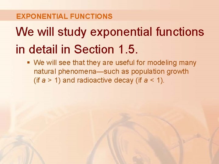 EXPONENTIAL FUNCTIONS We will study exponential functions in detail in Section 1. 5. §
