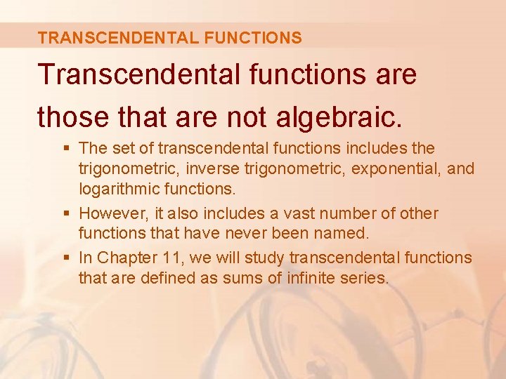 TRANSCENDENTAL FUNCTIONS Transcendental functions are those that are not algebraic. § The set of