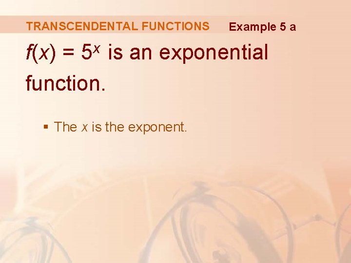 TRANSCENDENTAL FUNCTIONS Example 5 a f(x) = 5 x is an exponential function. §