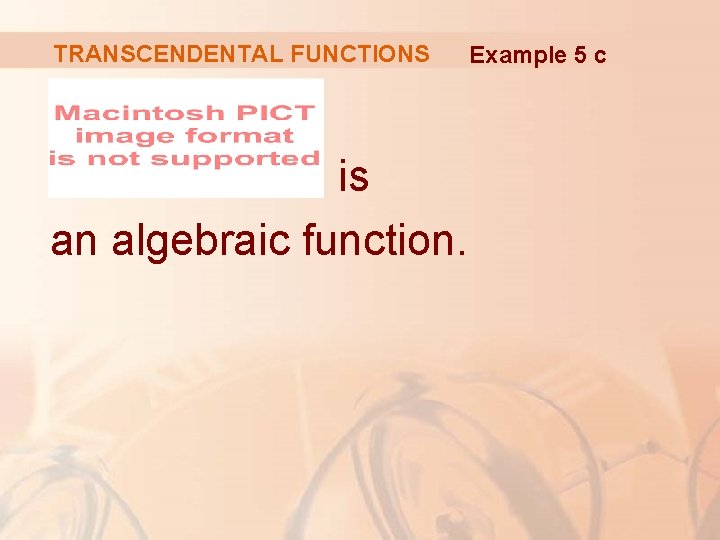 TRANSCENDENTAL FUNCTIONS is an algebraic function. Example 5 c 