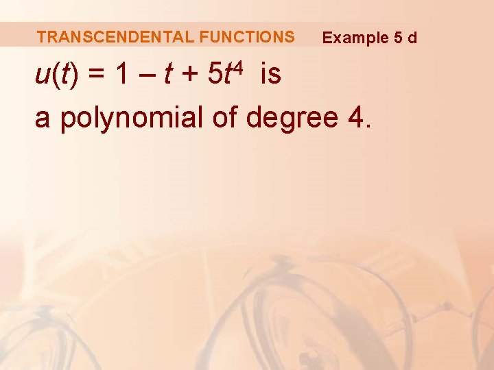 TRANSCENDENTAL FUNCTIONS Example 5 d u(t) = 1 – t + 5 t 4