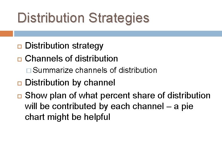 Distribution Strategies Distribution strategy Channels of distribution � Summarize channels of distribution Distribution by