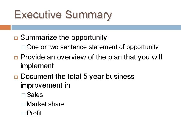Executive Summary Summarize the opportunity � One or two sentence statement of opportunity Provide
