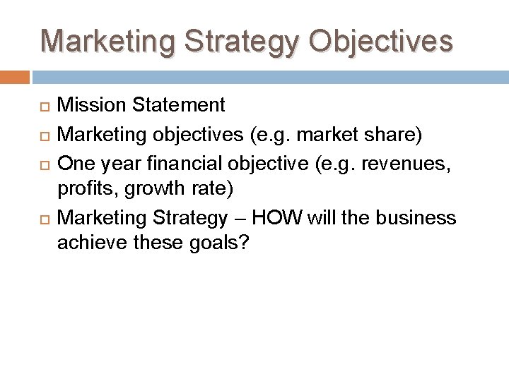 Marketing Strategy Objectives Mission Statement Marketing objectives (e. g. market share) One year financial