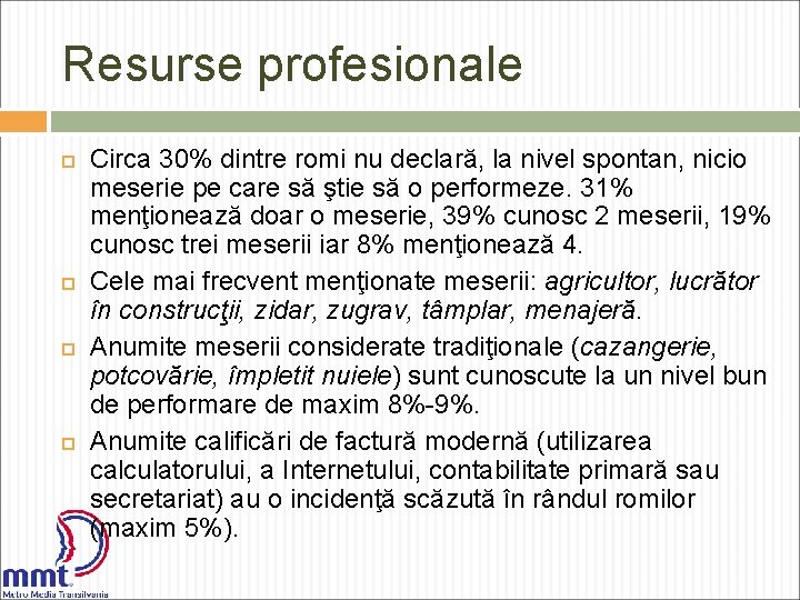 Resurse profesionale Circa 30% dintre romi nu declară, la nivel spontan, nicio meserie pe