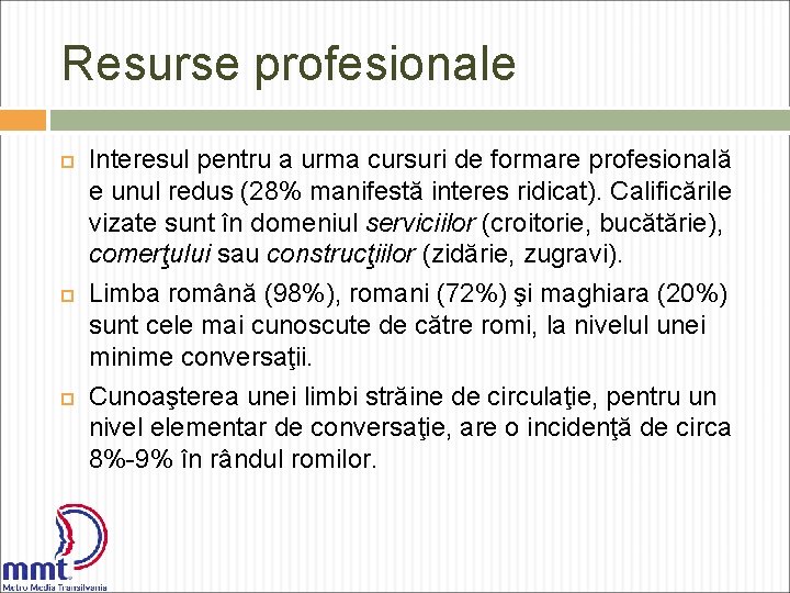 Resurse profesionale Interesul pentru a urma cursuri de formare profesională e unul redus (28%