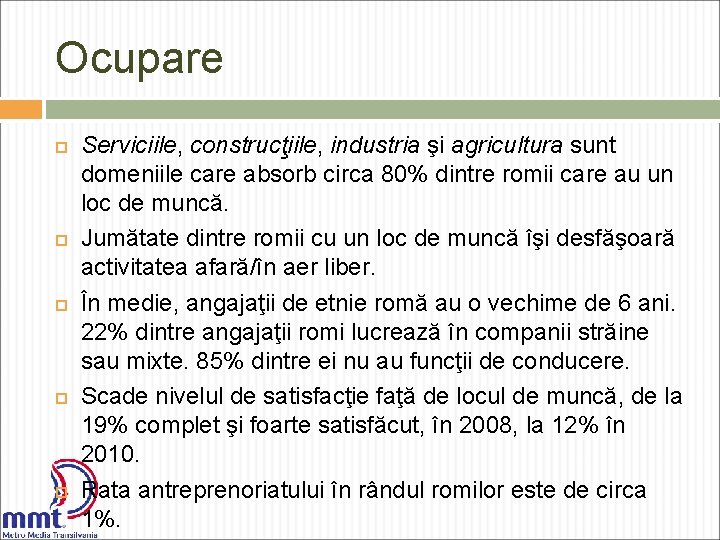 Ocupare Serviciile, construcţiile, industria şi agricultura sunt domeniile care absorb circa 80% dintre romii