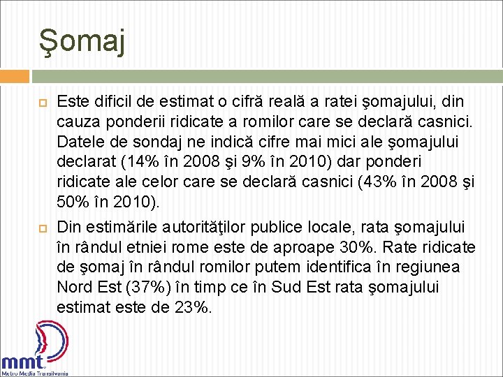 Şomaj Este dificil de estimat o cifră reală a ratei şomajului, din cauza ponderii