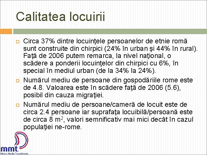 Calitatea locuirii Circa 37% dintre locuinţele persoanelor de etnie romă sunt construite din chirpici