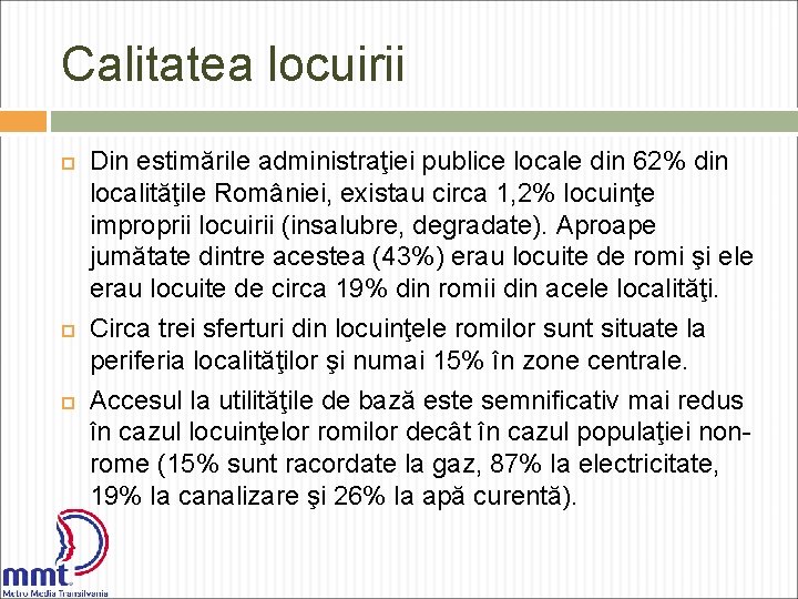 Calitatea locuirii Din estimările administraţiei publice locale din 62% din localităţile României, existau circa
