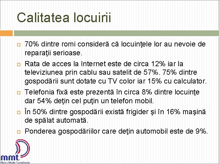 Calitatea locuirii 70% dintre romi consideră că locuinţele lor au nevoie de reparaţii serioase.