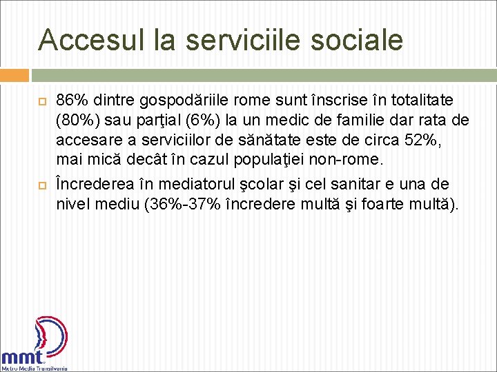 Accesul la serviciile sociale 86% dintre gospodăriile rome sunt înscrise în totalitate (80%) sau