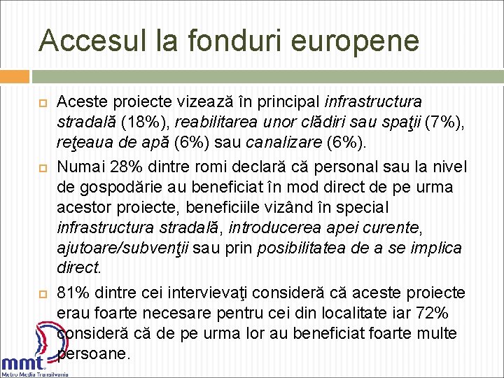 Accesul la fonduri europene Aceste proiecte vizează în principal infrastructura stradală (18%), reabilitarea unor