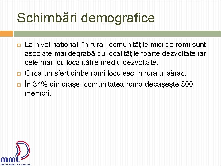 Schimbări demografice La nivel naţional, în rural, comunităţile mici de romi sunt asociate mai