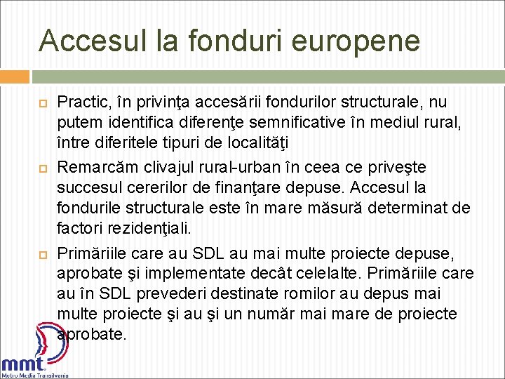 Accesul la fonduri europene Practic, în privinţa accesării fondurilor structurale, nu putem identifica diferenţe