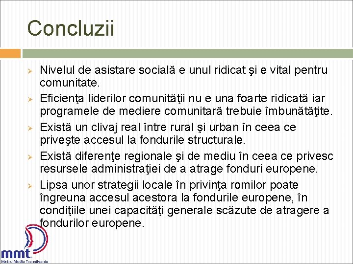 Concluzii Ø Ø Ø Nivelul de asistare socială e unul ridicat şi e vital