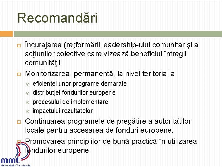 Recomandări Încurajarea (re)formării leadership-ului comunitar şi a acţiunilor colective care vizează beneficiul întregii comunităţii.