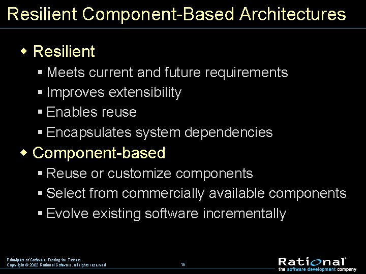 Resilient Component Based Architectures w Resilient § Meets current and future requirements § Improves