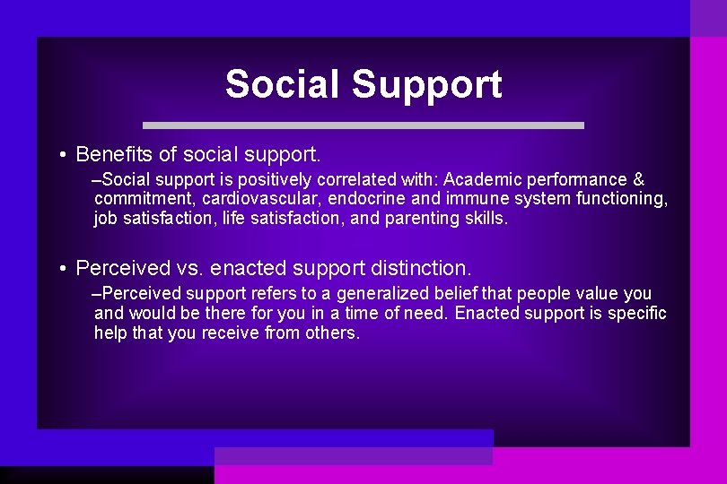 Social Support • Benefits of social support. –Social support is positively correlated with: Academic