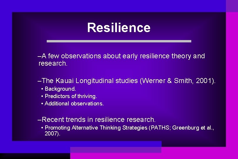 Resilience –A few observations about early resilience theory and research. –The Kauai Longitudinal studies