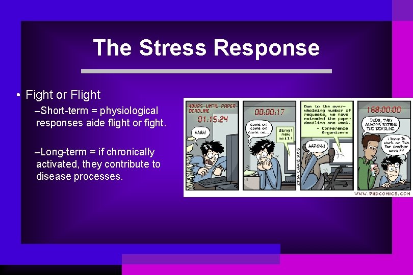 The Stress Response • Fight or Flight –Short-term = physiological responses aide flight or