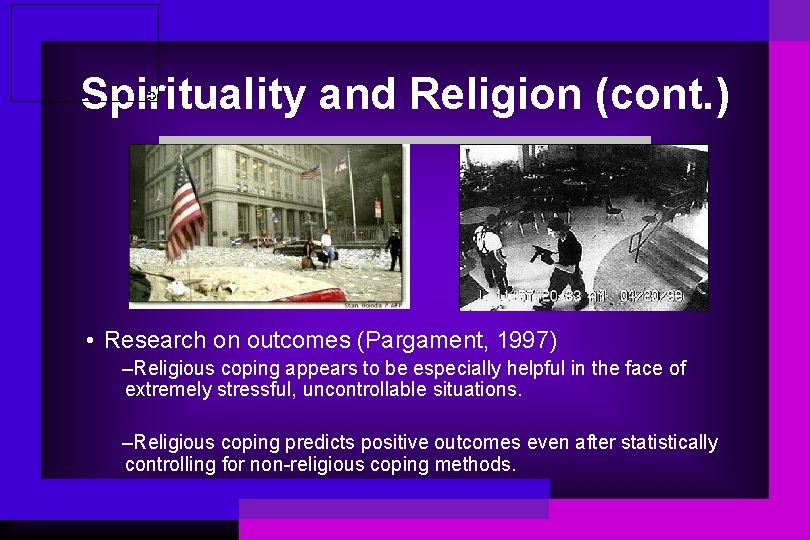 Spirituality and Religion (cont. ) • Research on outcomes (Pargament, 1997) –Religious coping appears