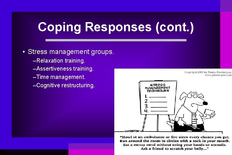 Coping Responses (cont. ) • Stress management groups. –Relaxation training. –Assertiveness training. –Time management.