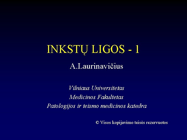 INKSTŲ LIGOS - 1 A. Laurinavičius Vilniaus Universitetas Medicinos Fakultetas Patologijos ir teismo medicinos