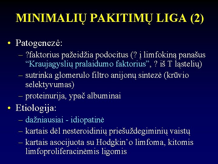 MINIMALIŲ PAKITIMŲ LIGA (2) • Patogenezė: – ? faktorius pažeidžia podocitus (? į limfokiną