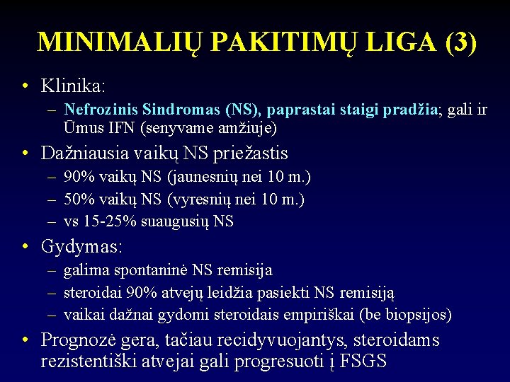 MINIMALIŲ PAKITIMŲ LIGA (3) • Klinika: – Nefrozinis Sindromas (NS), paprastaigi pradžia; gali ir