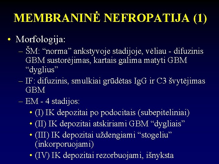 MEMBRANINĖ NEFROPATIJA (1) • Morfologija: – ŠM: “norma” ankstyvoje stadijoje, vėliau - difuzinis GBM