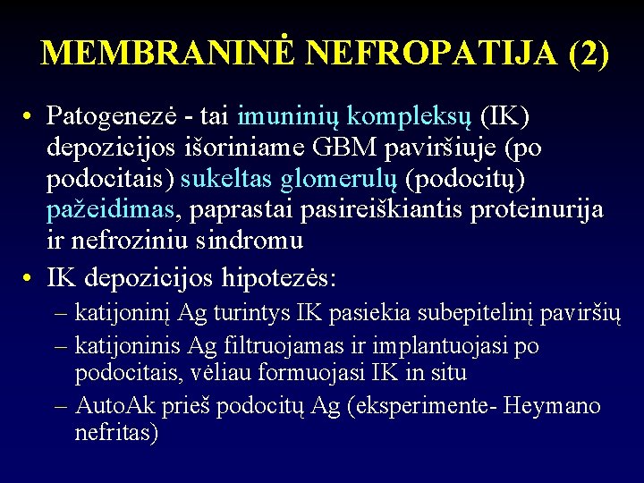 MEMBRANINĖ NEFROPATIJA (2) • Patogenezė - tai imuninių kompleksų (IK) depozicijos išoriniame GBM paviršiuje