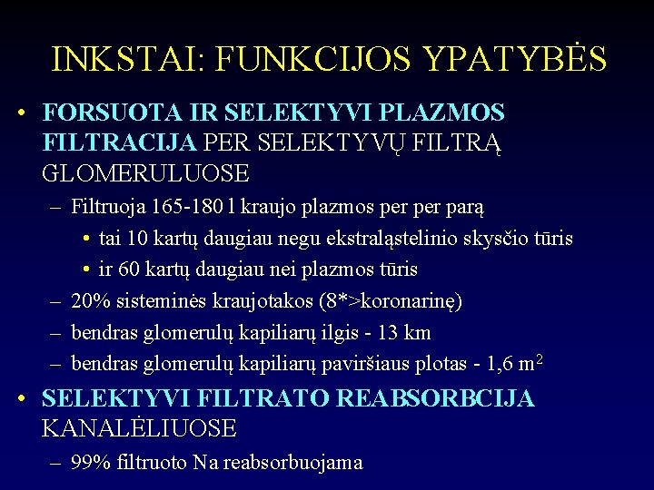 INKSTAI: FUNKCIJOS YPATYBĖS • FORSUOTA IR SELEKTYVI PLAZMOS FILTRACIJA PER SELEKTYVŲ FILTRĄ GLOMERULUOSE –