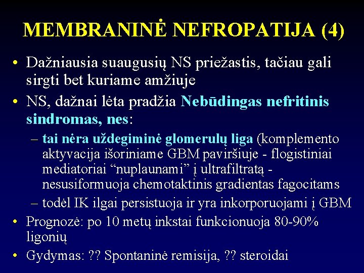 MEMBRANINĖ NEFROPATIJA (4) • Dažniausia suaugusių NS priežastis, tačiau gali sirgti bet kuriame amžiuje