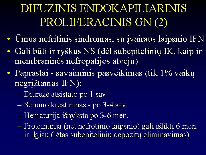 DIFUZINIS ENDOKAPILIARINIS PROLIFERACINIS GN (2) • Ūmus nefritinis sindromas, su įvairaus laipsnio IFN •