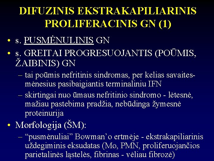 DIFUZINIS EKSTRAKAPILIARINIS PROLIFERACINIS GN (1) • s. PUSMĖNULINIS GN • s. GREITAI PROGRESUOJANTIS (POŪMIS,