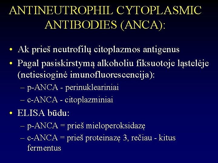 ANTINEUTROPHIL CYTOPLASMIC ANTIBODIES (ANCA): • Ak prieš neutrofilų citoplazmos antigenus • Pagal pasiskirstymą alkoholiu