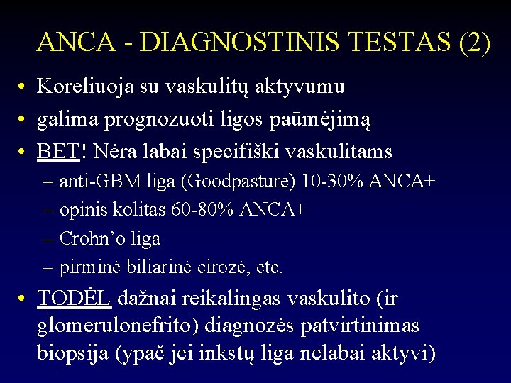 ANCA - DIAGNOSTINIS TESTAS (2) • Koreliuoja su vaskulitų aktyvumu • galima prognozuoti ligos