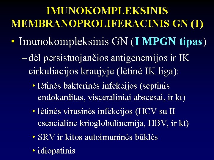 IMUNOKOMPLEKSINIS MEMBRANOPROLIFERACINIS GN (1) • Imunokompleksinis GN (I MPGN tipas) – dėl persistuojančios antigenemijos
