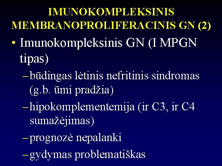 IMUNOKOMPLEKSINIS MEMBRANOPROLIFERACINIS GN (2) • Imunokompleksinis GN (I MPGN tipas) – būdingas lėtinis nefritinis