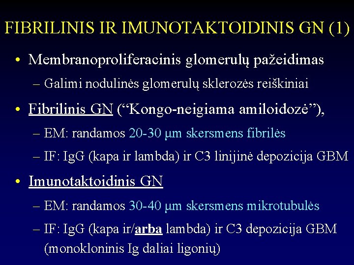 FIBRILINIS IR IMUNOTAKTOIDINIS GN (1) • Membranoproliferacinis glomerulų pažeidimas – Galimi nodulinės glomerulų sklerozės