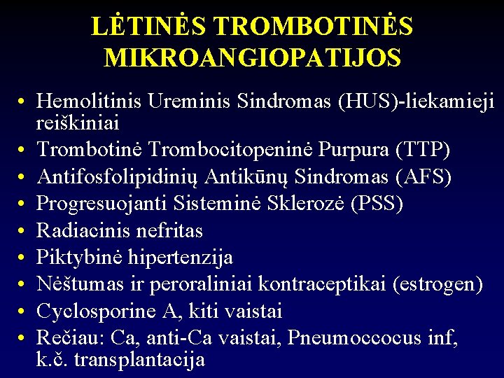 LĖTINĖS TROMBOTINĖS MIKROANGIOPATIJOS • Hemolitinis Ureminis Sindromas (HUS)-liekamieji reiškiniai • Trombotinė Trombocitopeninė Purpura (TTP)