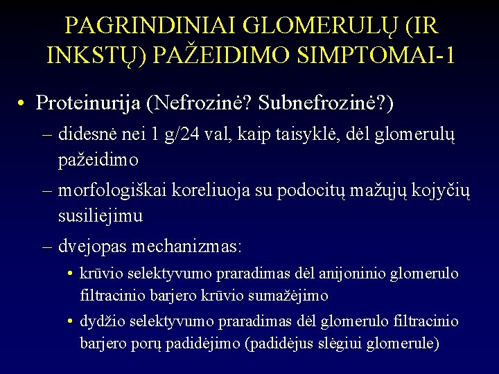 PAGRINDINIAI GLOMERULŲ (IR INKSTŲ) PAŽEIDIMO SIMPTOMAI-1 • Proteinurija (Nefrozinė? Subnefrozinė? ) – didesnė nei