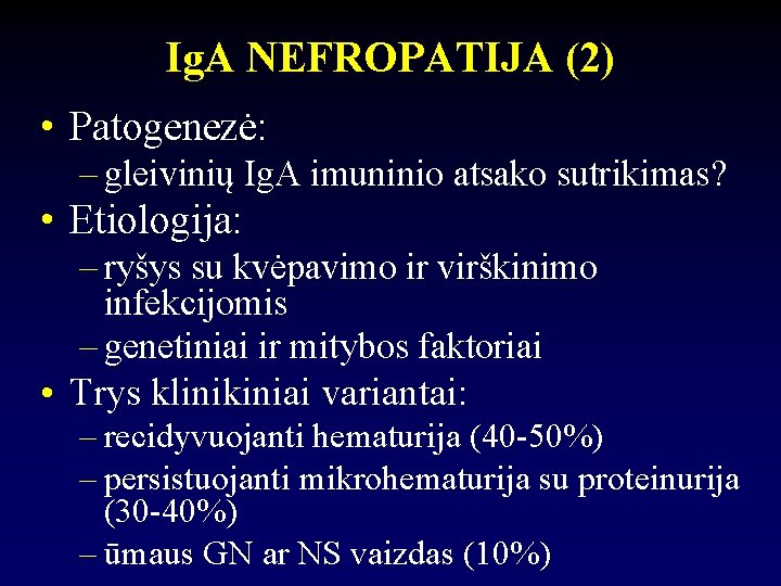 Ig. A NEFROPATIJA (2) • Patogenezė: – gleivinių Ig. A imuninio atsako sutrikimas? •