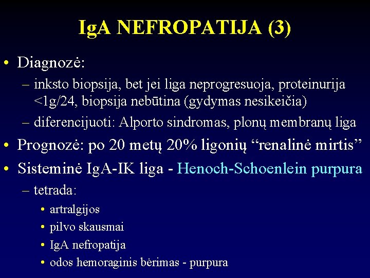 Ig. A NEFROPATIJA (3) • Diagnozė: – inksto biopsija, bet jei liga neprogresuoja, proteinurija