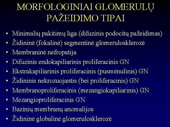 MORFOLOGINIAI GLOMERULŲ PAŽEIDIMO TIPAI • • • Minimalių pakitimų liga (difuzinis podocitų pažeidimas) Židininė