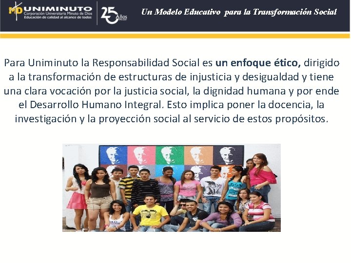 Un Modelo Educativo para la Transformación Social Para Uniminuto la Responsabilidad Social es un Un Modelo Educativo para la Transformación Social Para Uniminuto la Responsabilidad Social es un